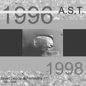A.S.T. - Love, Peace & Harmony !? (1996 - 1998)